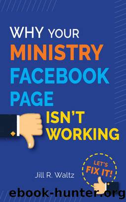 Why Your Ministry Facebook Page Isn't Working: Let's Fix It! by Jill R. Waltz