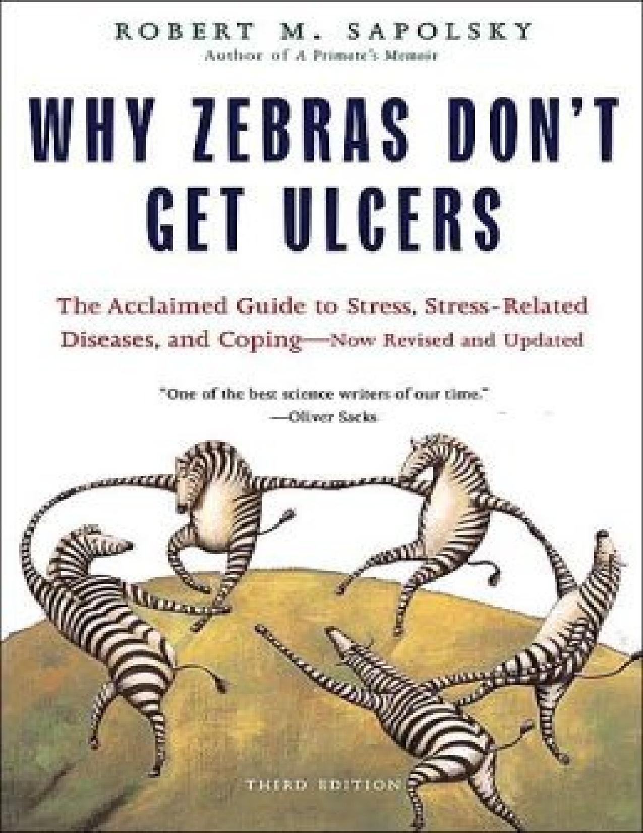 Why Zebras Don't Get Ulcers, Third Edition: The Acclaimed Guide to Stress, Stress-Related Diseases, and Coping - Now Revised and Updated by Robert M. Sapolsky