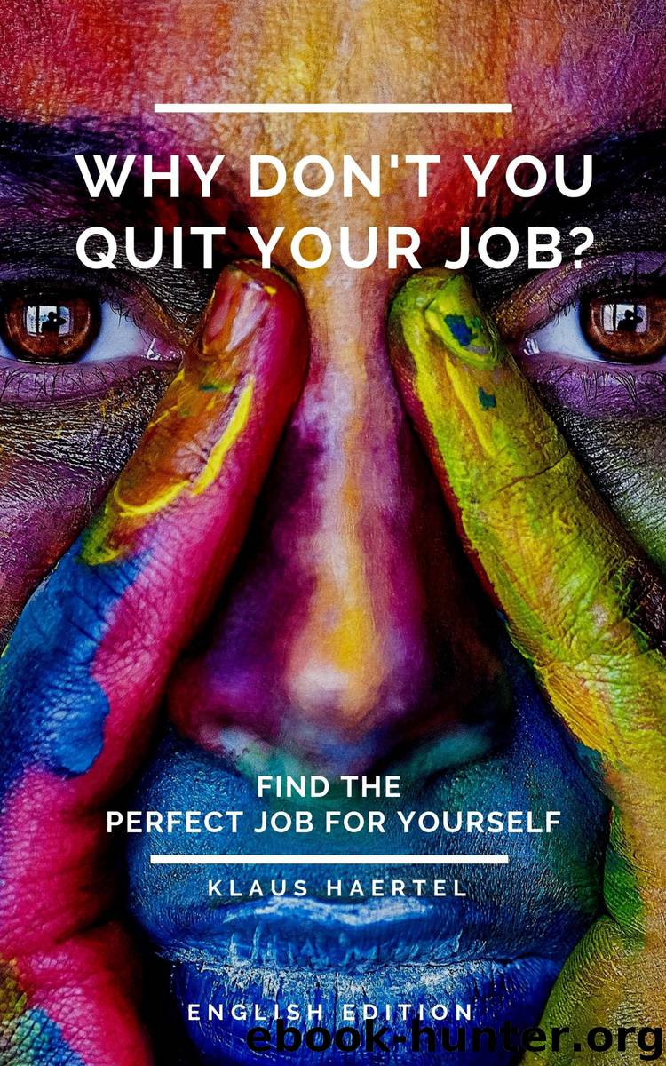Why don't you quit your job? by Klaus Haertel