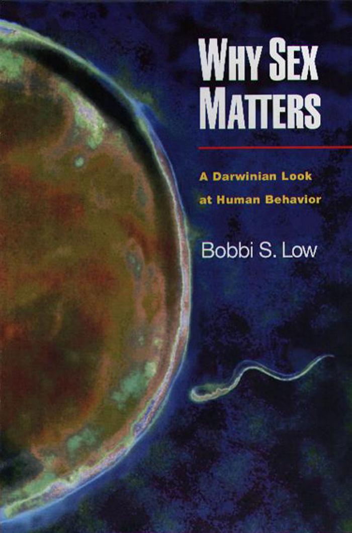 Why sex matters : a Darwinian look at human behavior by Bobbi S Low