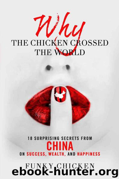 Why the Chicken Crossed the World: 18 Surprising Secrets from China on Success, Wealth, and Happiness (Funky Chicken) by Chicken Funky