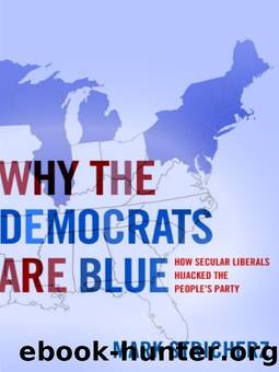 Why the Democrats Are Blue: Secular Liberalism and the Decline of the Peopleâs Party by Mark Stricherz