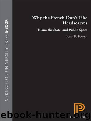Why the French Don't Like Headscarves by Bowen John R.;