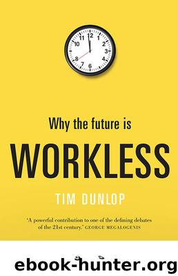 Why the Future Is Workless by Tim Dunlop
