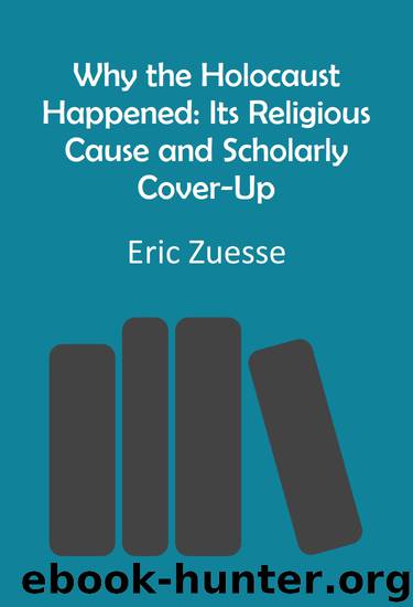 Why the Holocaust Happened: Its Religious Cause and Scholarly Cover-Up by Eric Zuesse