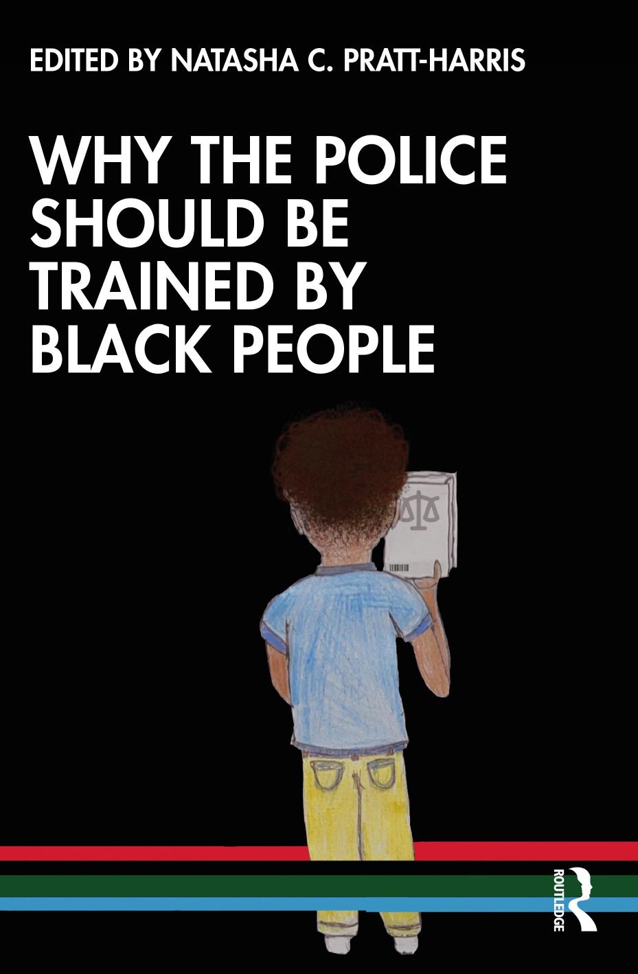 Why the Police Should be Trained by Black People by Natasha C. Pratt-Harris (editor)