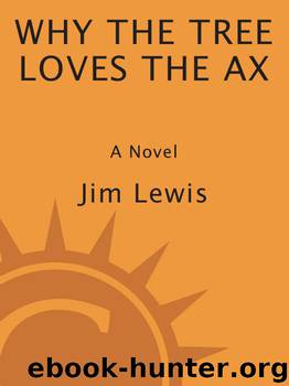 Why the Tree Loves the Ax by Jim Lewis