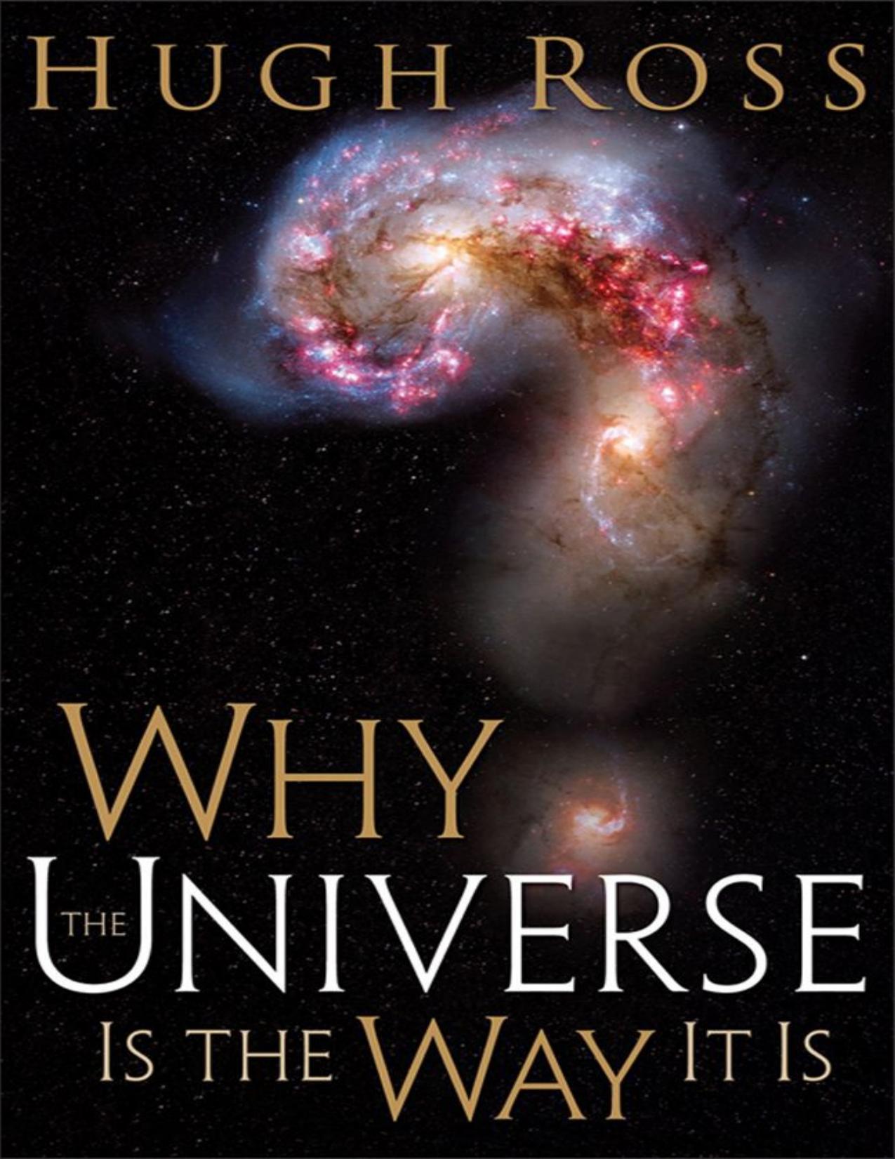 Why the Universe Is the Way It Is by Hugh Ross