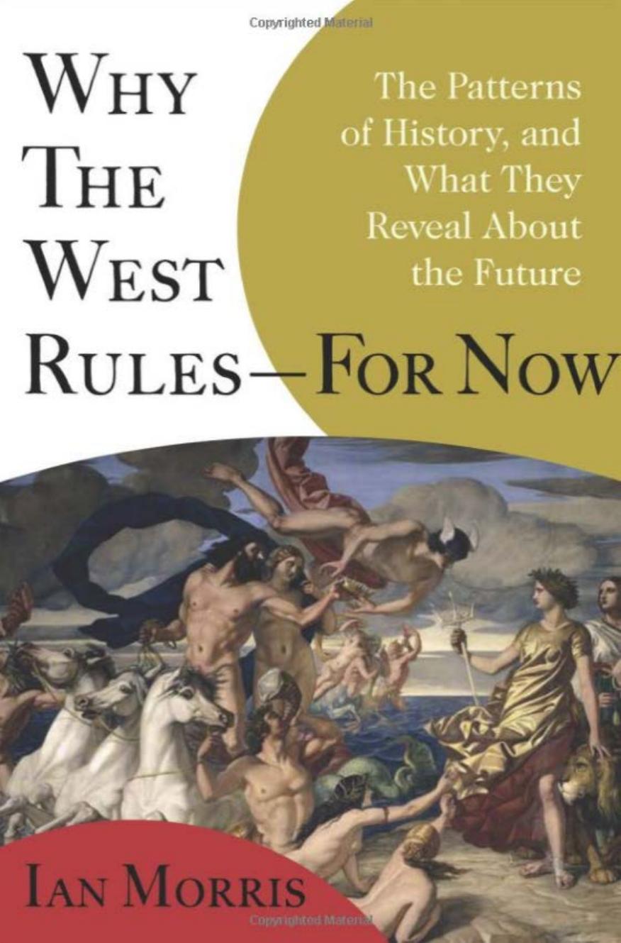 Why the West Rules, for Now by Ian Morris