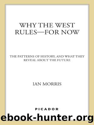 Why the West Rules--for Now: The Patterns of History, and What They Reveal About the Future by Ian Morris