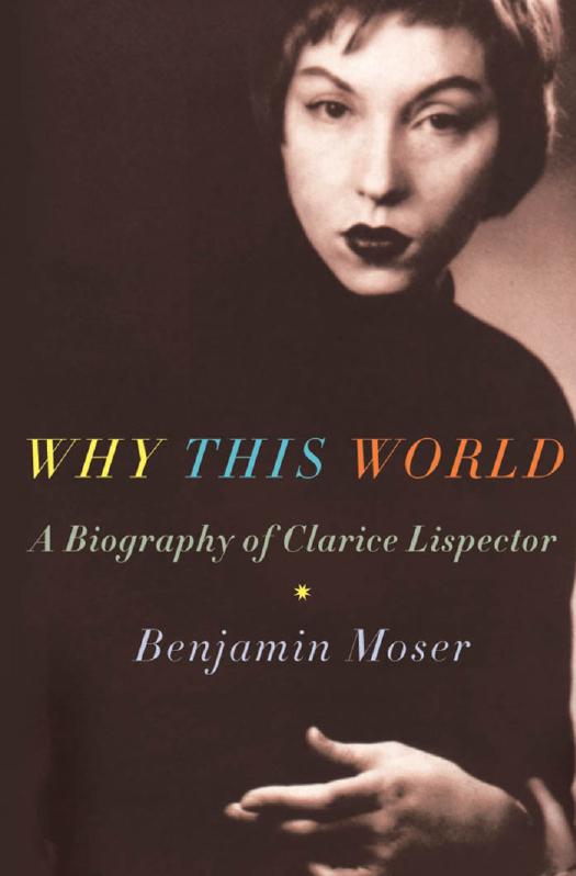 Why this world : a biography of Clarice Lispector by Moser Benjamin