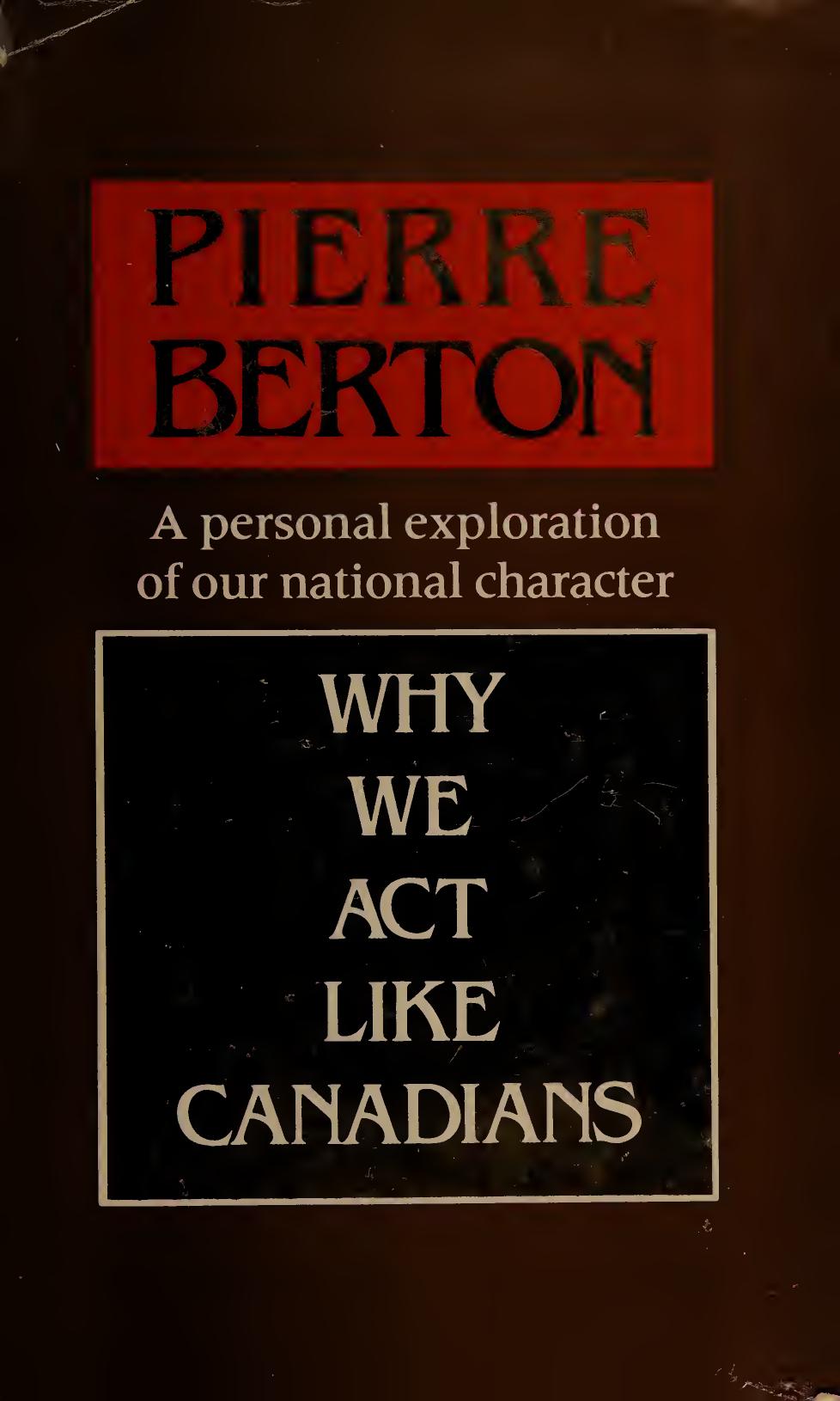 Why we act like Canadians : a personal exploration of our national character by Pierre Berton