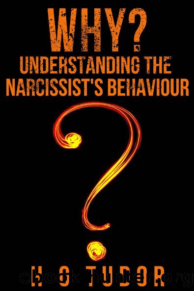 Why? Understanding the Narcissist's Behaviour by Tudor H G