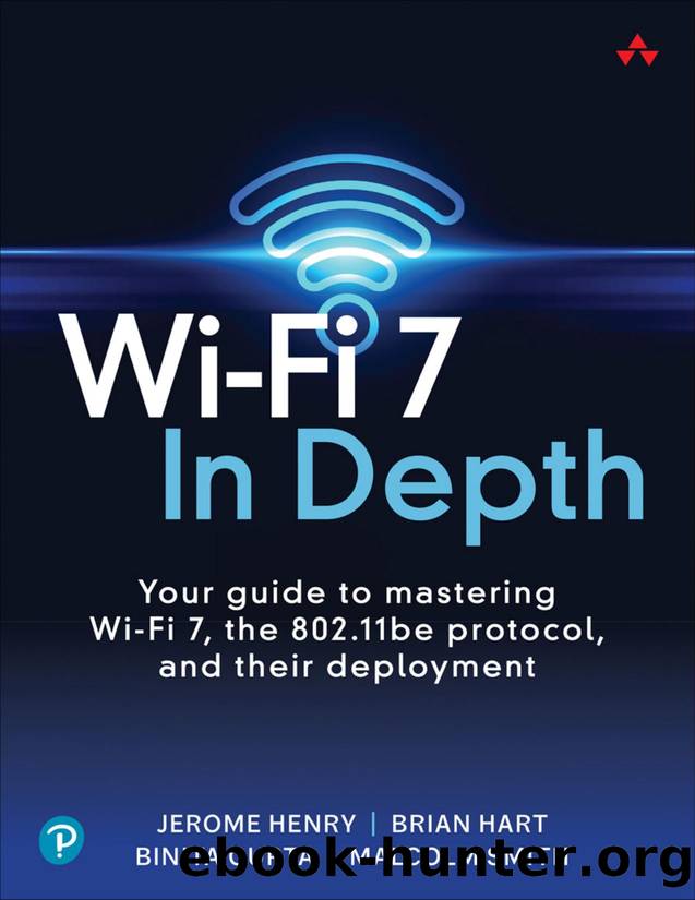 Wi-Fi 7 In Depth: Your guide to mastering Wi-Fi 7, the 802.11be protocol, and their deployment by Jerome Henry & Brian Hart & Binita Gupta & Malcolm Smith