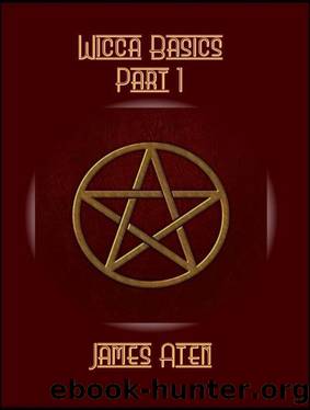 Wicca Basics: Part 1 by James Aten