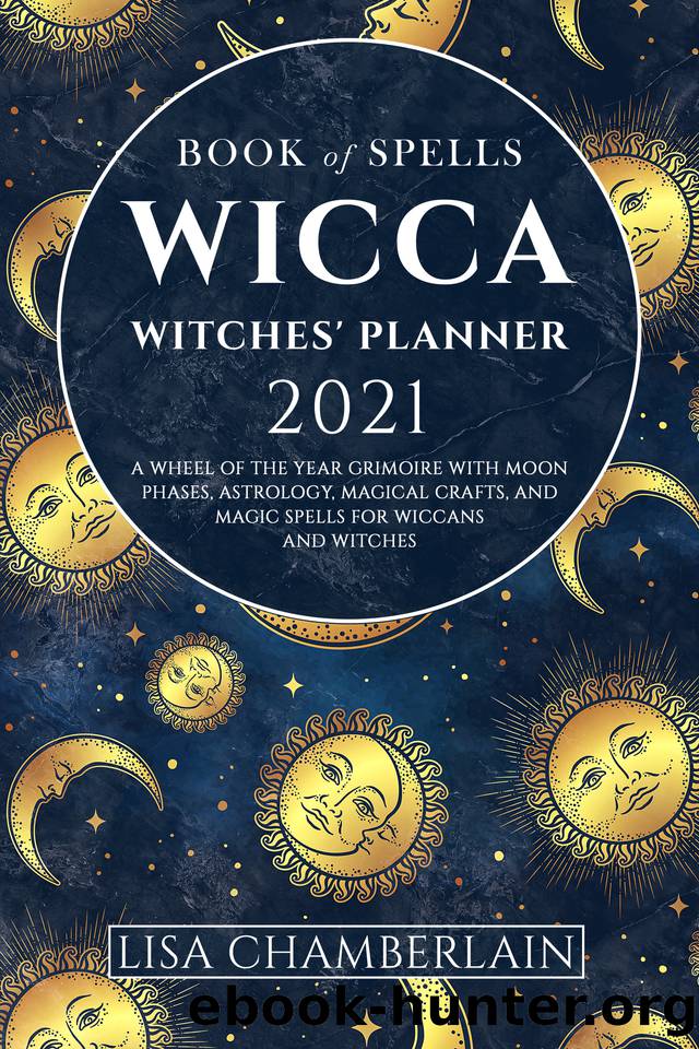 Wicca Book of Spells Witches' Planner 2021: A Wheel of the Year Grimoire with Moon Phases, Astrology, Magical Crafts, and Magic Spells for Wiccans and Witches (Wicca for Beginners Series) by unknow