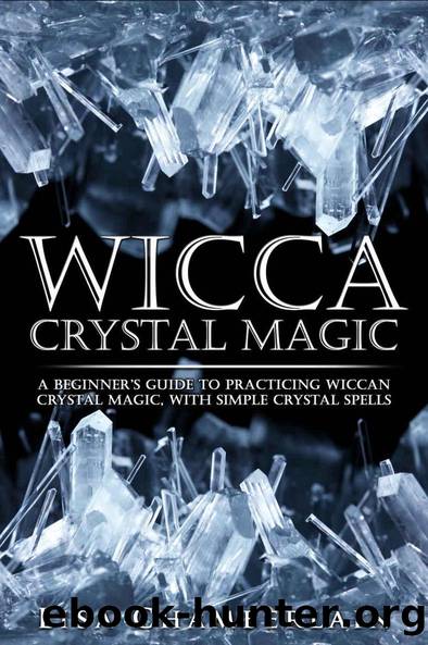Wicca Crystal Magic: A Beginnerâs Guide to Practicing Wiccan Crystal Magic, with Simple Crystal Spells (Wicca Books Book 4) by Chamberlain Lisa
