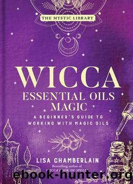 Wicca Essential Oils Magic by Lisa Chamberlain