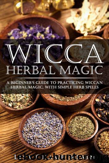 Wicca Herbal Magic: A Beginner’s Guide to Practicing Wiccan Herbal Magic, with Simple Herb Spells by Lisa Chamberlain