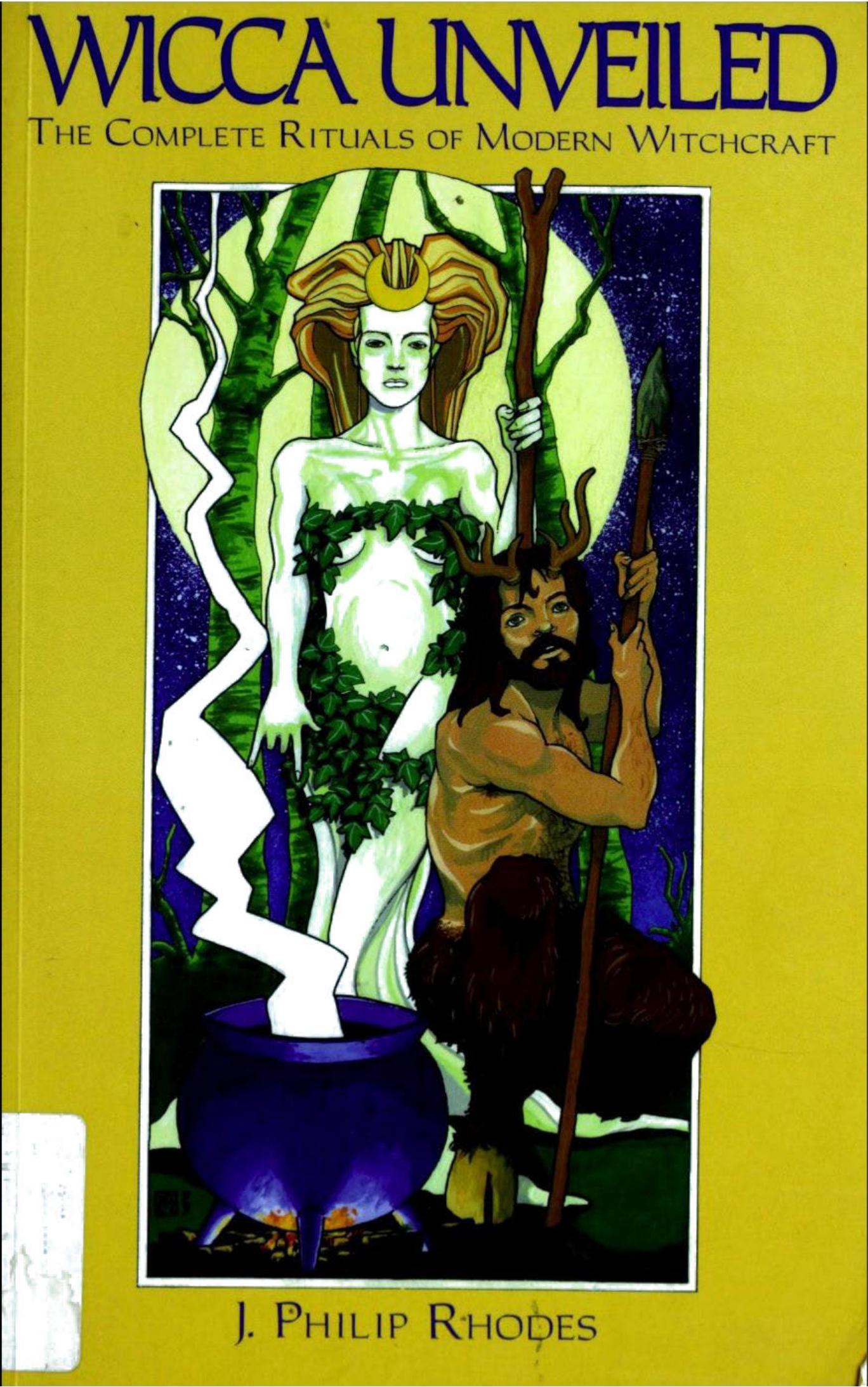 Wicca Unveiled: The Complete Rituals of Modern Witchcraft by J. Philip Rhodes