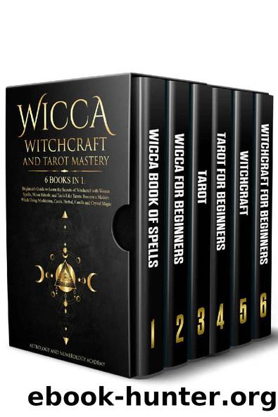 Wicca Witchcraft and Tarot Mastery: 6 Books in 1: Beginner's Guide to Learn the Secrets of Witchcraft with Wiccan Spells, Moon Rituals, and Tools Like ... Cards, Herbal, Candle and Crystal Magic by Astrology & Numerology Academy