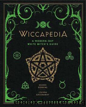 Wiccapedia: A Modern-Day White Witch's Guide (The Modern-Day Witch) by Shawn Robbins & Leanna Greenaway