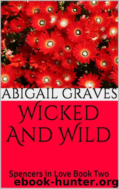 Wicked And Wild: Spencers in Love Book Two by Abigail Graves
