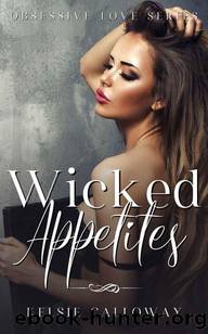 Wicked Appetites: A Dark Stalker Romance (Obsessive Love Book 3) by Kelsie Calloway