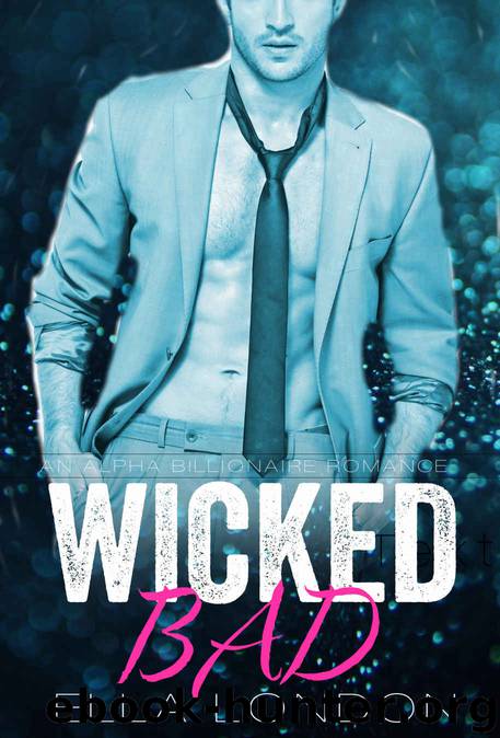 Wicked Bad (The Billionaire's Fake Fiance, Book 1) (An Alpha Billionaire Romance) by Ella London