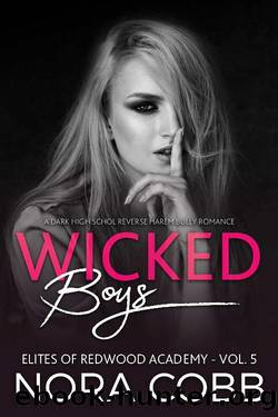 Wicked Boys: Dark High School Reverse Harem Bully Romance (Elites of Redwood Academy Book 5) by Nora Cobb