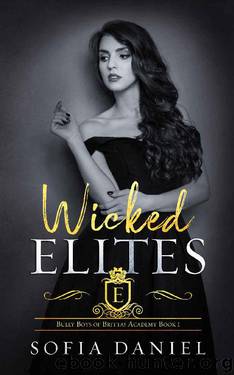 Wicked Elites: A Reverse Harem College Bully Romance (Bully Boys of Brittas Academy Book 1) by Sofia Daniel