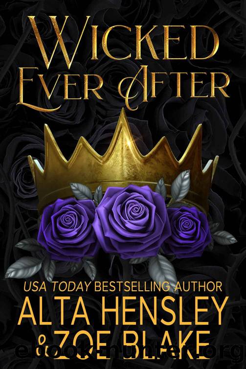 Wicked Ever After: A Dark Why Choose Romance by Alta Hensley & Zoe Blake