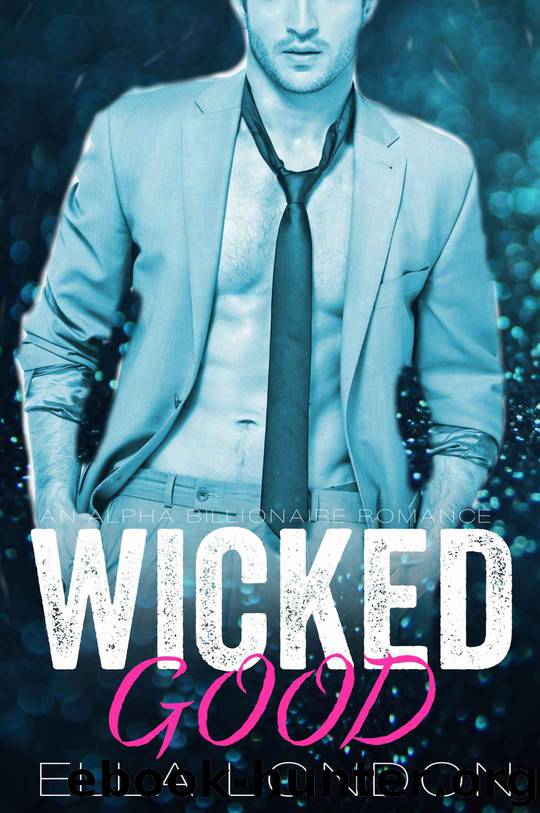 Wicked Good (The Billionaire's Fake Fiance, Book 3) (An Alpha Billionaire Romance) by Ella London