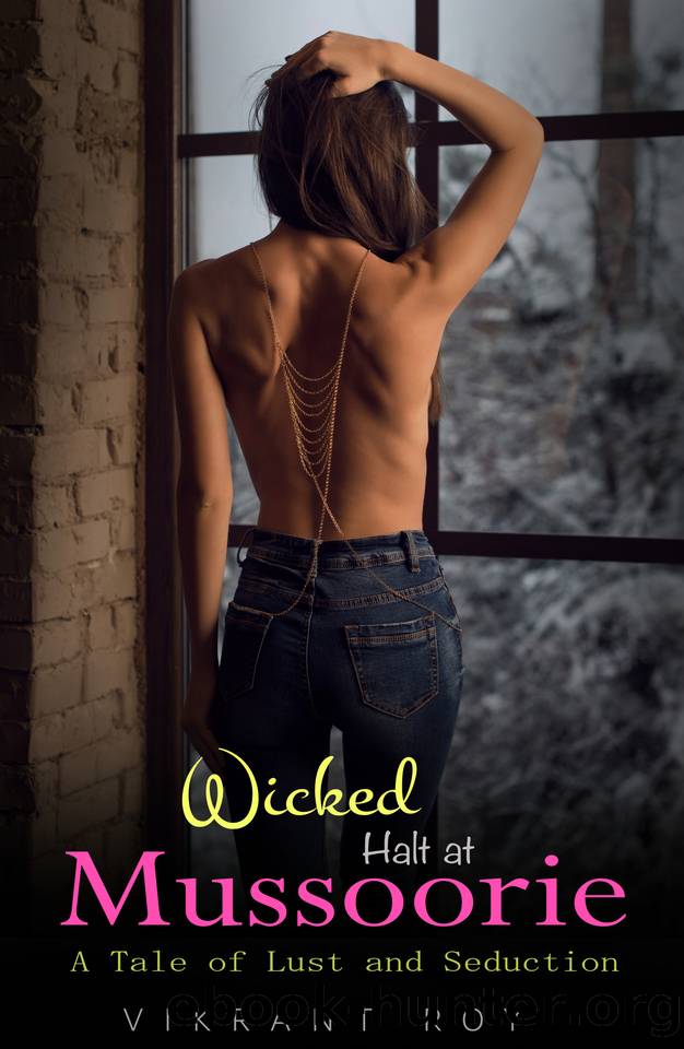 Wicked Halt at Mussoorie: A Tale of Lust and Seduction by Roy Vikrant