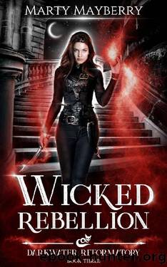 Wicked Rebellion (Darkwater Reformatory Book 3) by Marty Mayberry