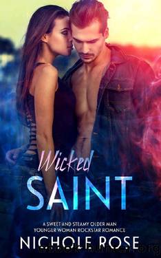 Wicked Saint: A Sweet and Steamy Older ManYounger Woman Rockstar Romance by Nichole Rose