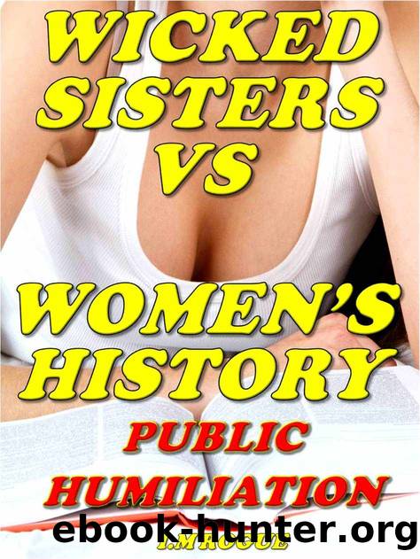 Wicked Sisters Vs. Womenâs History: Public Lesbian Domination and Humiliation by I.M Rogue