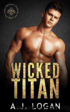 Wicked Titan: A Dark High School Bully Romance (Golden Olympus Academy Book 1) by A.J. Logan