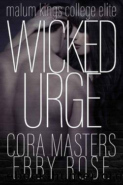 Wicked Urge: An Enemies to Lovers Collegiate Romance (Malum Kings College Elite Book 2) by Cora Masters & Ebby Rose