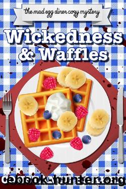 Wickedness and Waffles (The Mad Egg Diner Mystery Series Book 3) by Constance Barker