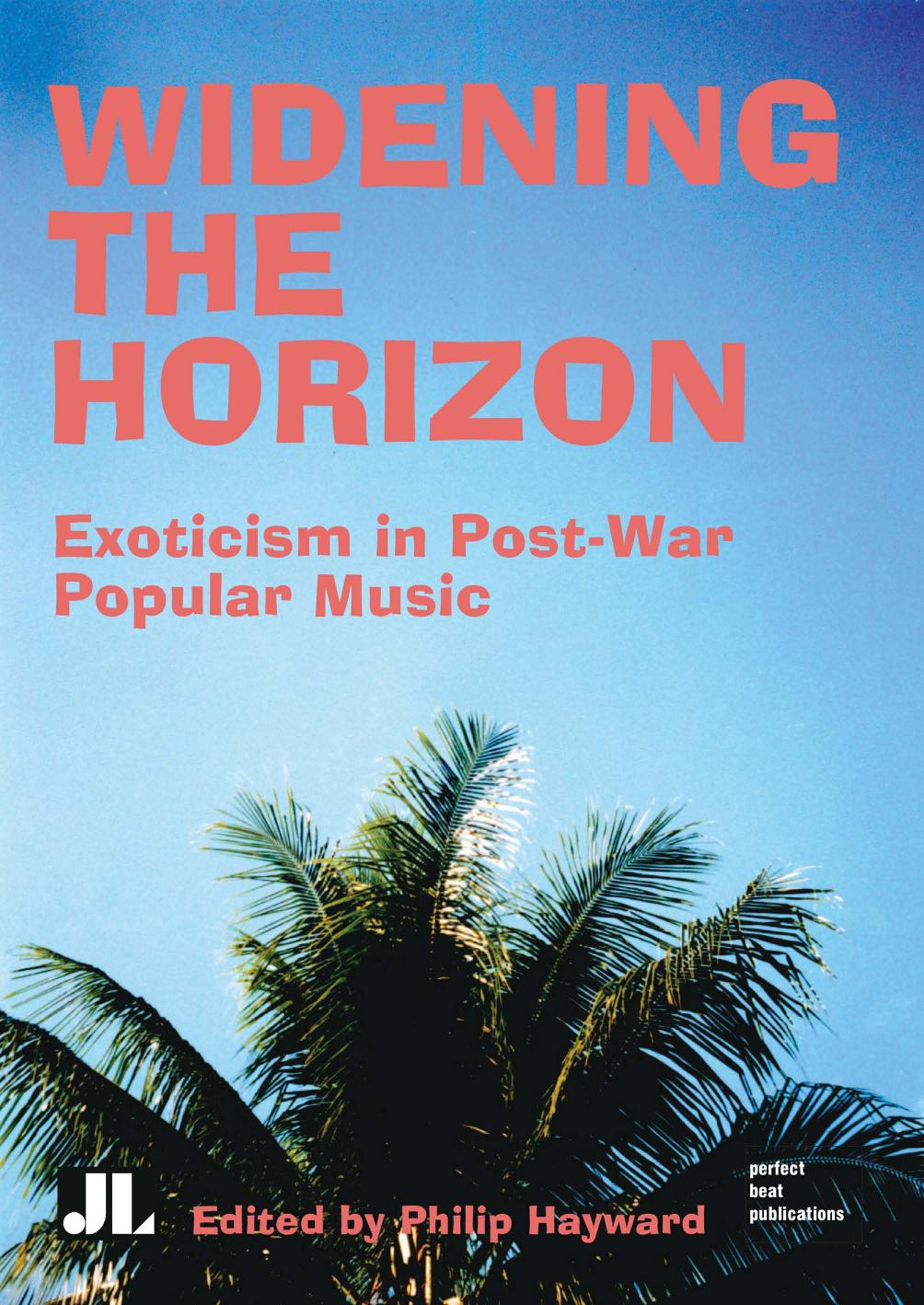 Widening the Horizon: Exoticism in Post-War Popular Music by Philip Hayward (Ed.)
