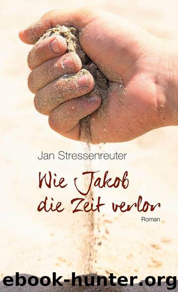 Wie Jakob die Zeit verlor by Jan Stressenreuter