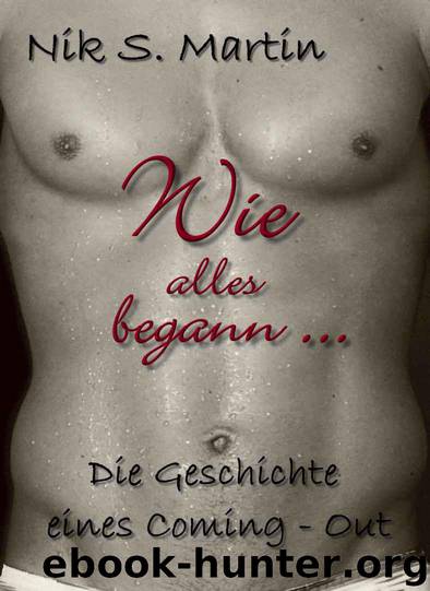 Wie alles begann ... Die Geschichte eines Coming-Out (German Edition) by Martin Nik S