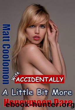 Wife Accidentally : A Little Bit More by Matt Coolomon