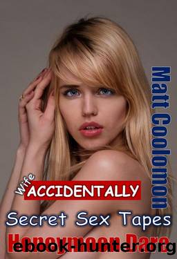 Wife Accidentally : Secret Sex Tapes by Matt Coolomon
