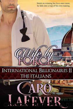 Wife By Force: International Billionaires II: The Italians by Caro LaFever