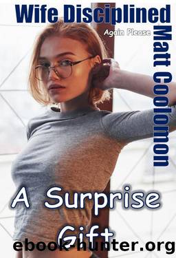 Wife Disciplined : A Surprise Gift by Matt Coolomon