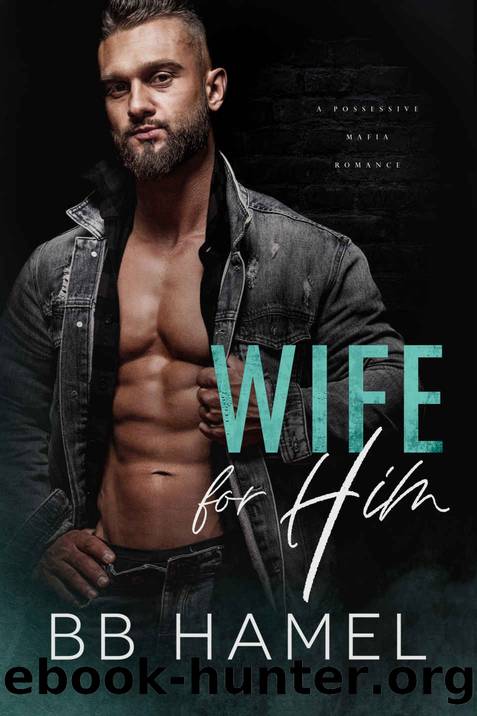Wife For Him: A Possessive Mafia Romance by Hamel B. B