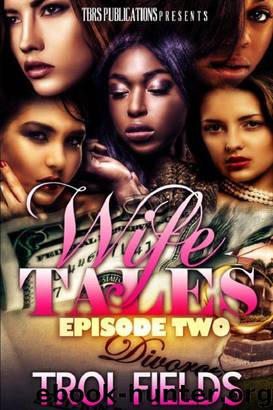 Wife Tales 2: Episode Two by Troi Fields