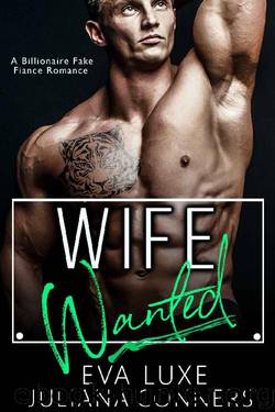 Wife Wanted: A Billionaire Fake Fiance Romance by Eva Luxe & Juliana Conners